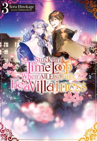 Stuck in a Time Loop: When All Else Fails, Be a Villainess Volume 3 - Sora Hinokage - ebook