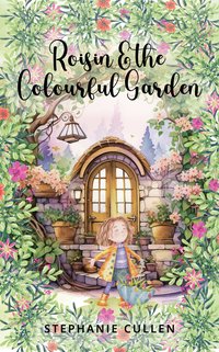 Roisin and the Colourful Garden - Stephanie Cullen - ebook