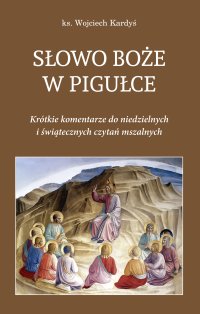 Słowo Boże w pigułce. Krótkie komentarze do niedzielnych i świątecznych czytań - ks. Wojciech Kardyś - ebook