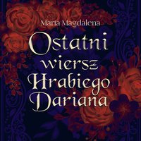 Ostatni wiersz hrabiego Dariana - Maria Magdalena Syryńska - audiobook