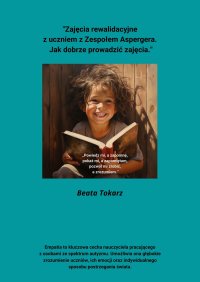 "Zajęcia rewalidacyjne  z uczniem z Zespołem Aspergera.  Jak dobrze prowadzić zajęcia." - Beata Tokarz - ebook