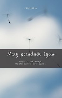 Mały poradnik życia - PSYCHODIA www.kursyzdalne.com - ebook