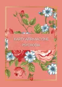 Karty afirmacyjne metamorfoza siebie - PSYCHODIA www.kursyzdalne.com - ebook