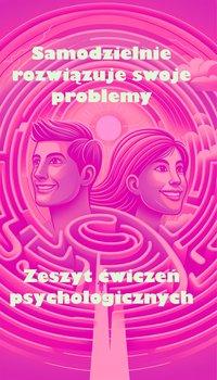 Samodzielnie rozwiązuje swoje problemy. Zeszyt Ćwiczeń Psychologicznych. - Anna Gopaniuk - ebook