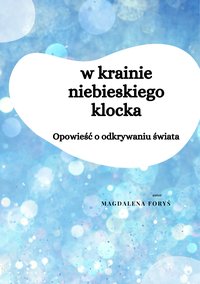 W krainie niebieskiego klocka. Opowieść o odkrywaniu świata. - Magdalena Foryś - ebook