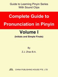 Complete Guide to Pronunciation in Pinyin Volume I - Z.J. Zhao - ebook
