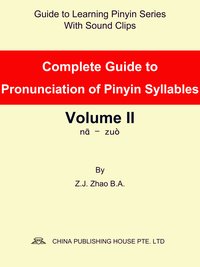 Complete Guide to Pronunciation of Pinyin Syllables Volume II - Z.J. Zhao - ebook