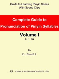 Complete Guide to Pronunciation of Pinyin Syllables Volume I - Z.J. Zhao - ebook