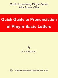 Quick Guide to Pronunciation of Pinyin Basic Letters - Z.J. Zhao - ebook