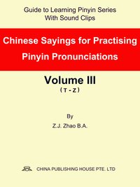 Chinese Sayings for Practising Pinyin Pronunciations Volume III (T-Z) - Z.J. Zhao - ebook