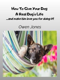 How To Give Your Dog A Real Dog's Life - Owen Jones - ebook