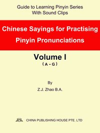 Chinese Sayings for Practising Pinyin Pronunciations Volume I (A-G) - Z.J. Zhao - ebook