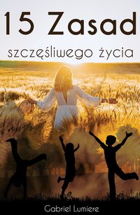 15 zasad szczęśliwego życia - Gabriel Lumiere - ebook