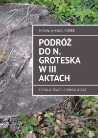 Podróż do N. Groteska w III aktach - Michał Pieper - ebook
