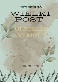 Ćwiczenia - WIELKI POST - Otwórz się na Innych - An Marzen - ebook