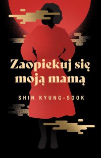 Zaopiekuj się moją mamą - Kyung-Sook Shin - ebook