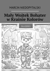 Mały Wojtek Bohater w Krainie Kolorów - Marcin Niedopytalski - ebook