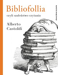 Bibliofollia, czyli szaleństwo czytania - Alberto Castoldi - ebook