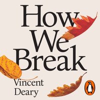 How We Break - Vincent Deary - audiobook
