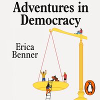 Adventures in Democracy - Erica Benner - audiobook