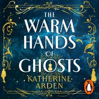 Warm Hands of Ghosts - Katherine Arden - audiobook