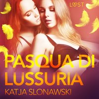 Pasqua di lussuria. Breve racconto erotico - Opracowanie zbiorowe - audiobook