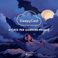 SleepyCast. Storie per dormire meglio - Opracowanie zbiorowe - audiobook