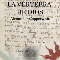 Vertebra de dios - Alexander Copperwhite - audiobook