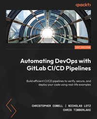 Automating DevOps with GitLab CI/CD Pipelines - Christopher Cowell - ebook