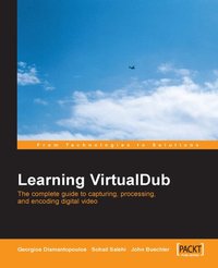 Learning VirtualDub: The Complete Guide to Capturing, Processing and Encoding Digital Video - John Buechler - ebook