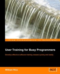 User Training for Busy Programmers - William Rice - ebook