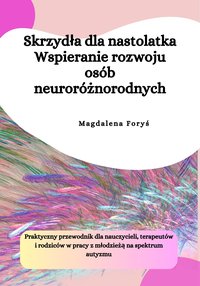 Skrzydła dla nastolatka. Wspieranie rozwoju osób neuroróznorodnych - Magdalena Foryś - ebook