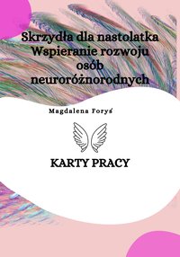 Skrzydła dla nastolatka. Wspieranie rozwoju osób neuroróznorodnych. Karty pracy - Magdalena Foryś - ebook