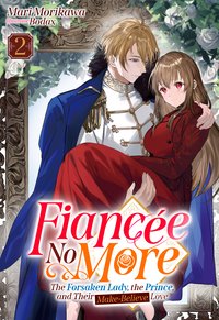 Fiancée No More: The Forsaken Lady, the Prince, and Their Make-Believe Love Volume 2 - Mari Morikawa - ebook