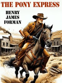 The Pony Express - Henry James Forman - ebook