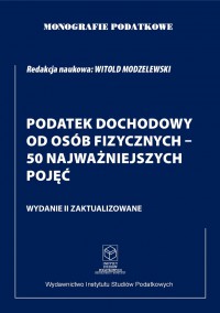 Monografie Podatkowe. Podatek Dochodowy od osób fizycznych - 52 najważniejsze pojęcia - prof. dr hab. Witold Modzelewski - ebook