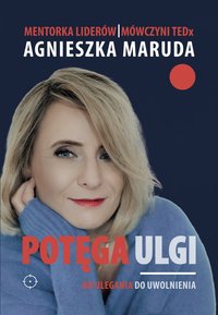 Potęga ulgi. Od ulegania do uwolnienia. - Agnieszka Maruda - ebook