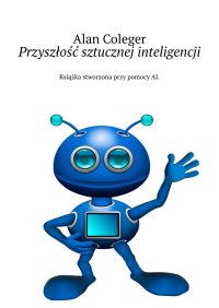 Przyszłość sztucznej inteligencji - Alan Coleger - ebook