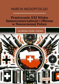 Przetrwanie XXI Wieku Samowystarczalność i Obrona w Nowoczesnej Polsce - Marcin Niedopytalski - ebook