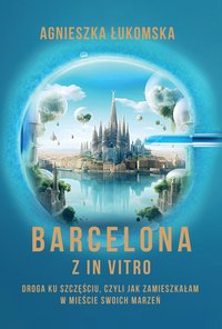 Barcelona z in vitro - Agnieszka Łukomska - ebook