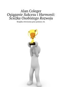 Osiąganie Sukcesu i Harmonii: Ścieżka Osobistego Rozwoju - Alan Coleger - ebook