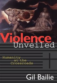 Violence Unveiled - Gil Bailie - ebook