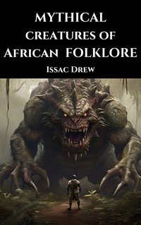 Mythical Creatures of African Folklore - Issac Drew - ebook