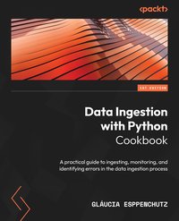 Data Ingestion with Python Cookbook - Gláucia Esppenchutz - ebook