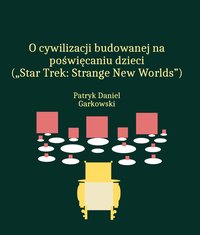 O cywilizacji budowanej na poświęcaniu dzieci („Star Trek: Strange New Worlds”) - Patryk Daniel Garkowski - ebook