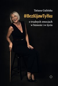 #BezKijawTyłku O trudnych emocjach w biznesie i w życiu - Tatiana Galińska - ebook