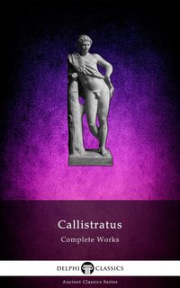 Delphi Complete Works of Callistratus Illustrated - Callistratus the Sophist - ebook