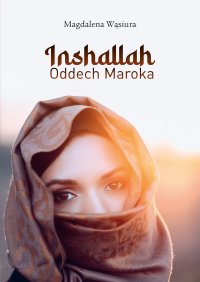 Inshallah. Oddech Maroka - Magdalena Wąsiura - ebook