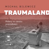 Traumaland Polacy w cieniu przeszłości - Michał Bilewicz - audiobook