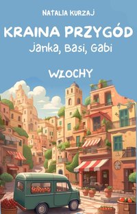 Kraina Przygód – Janka, Basi, Gabi – WŁOCHY - Natalia Kurzaj - ebook